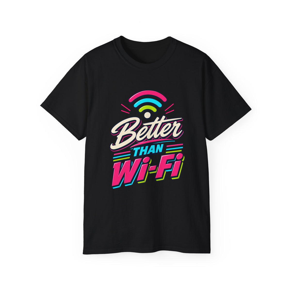 T-shirt "Better Than Wifi"