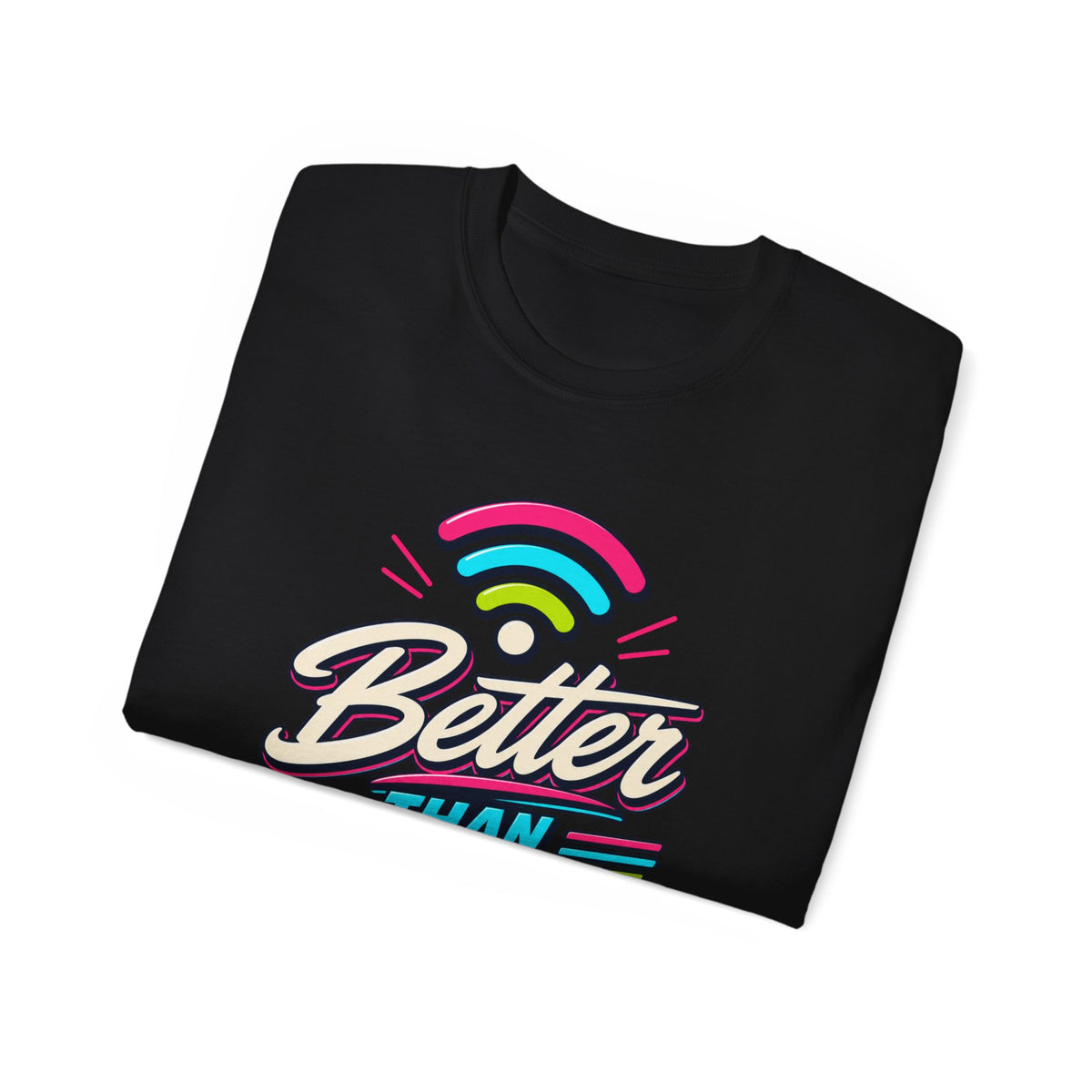 T-shirt "Better Than Wifi"
