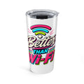 Tumbler "Better Than Wifi" 20oz