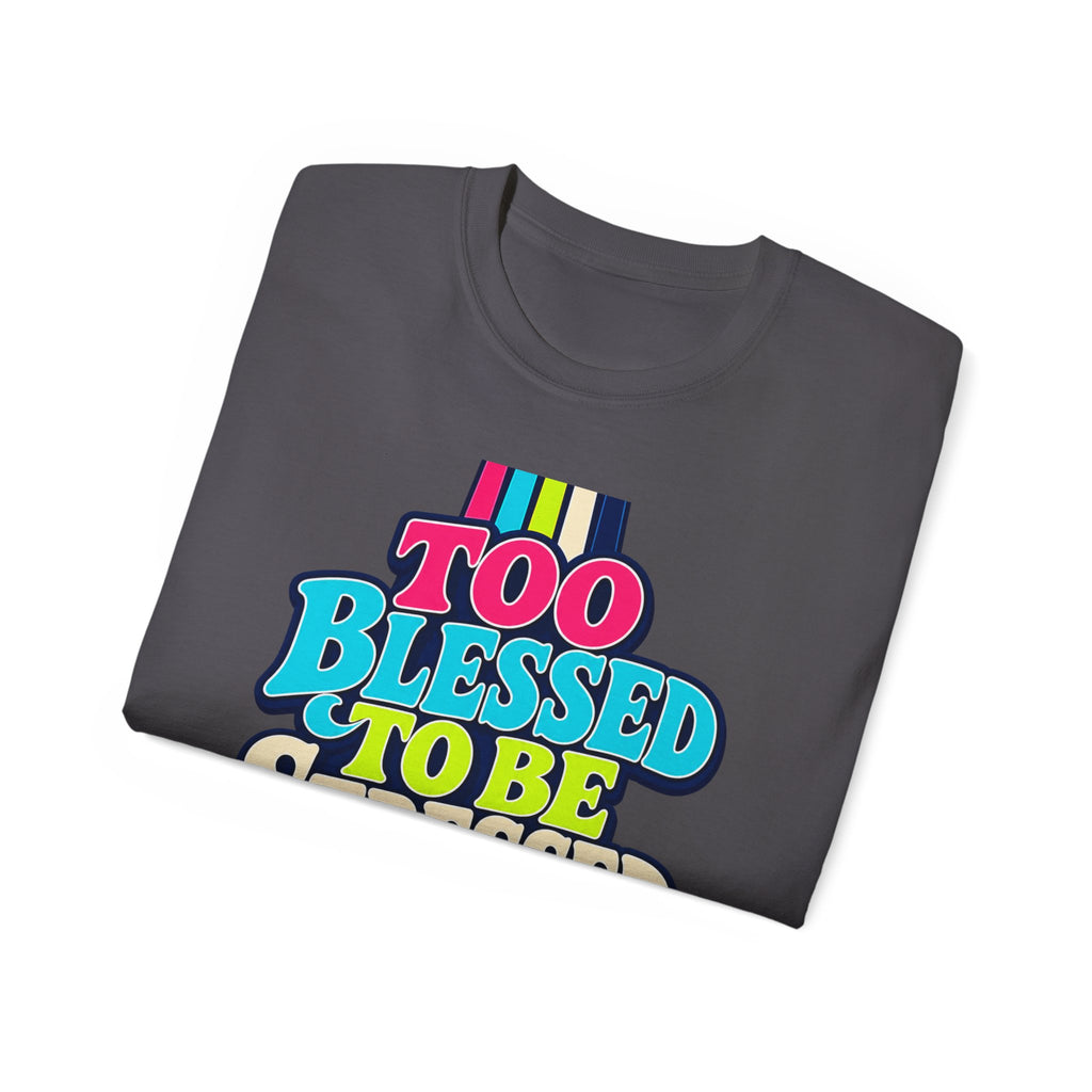T-shirt "Too Blessed To Be Stressed"