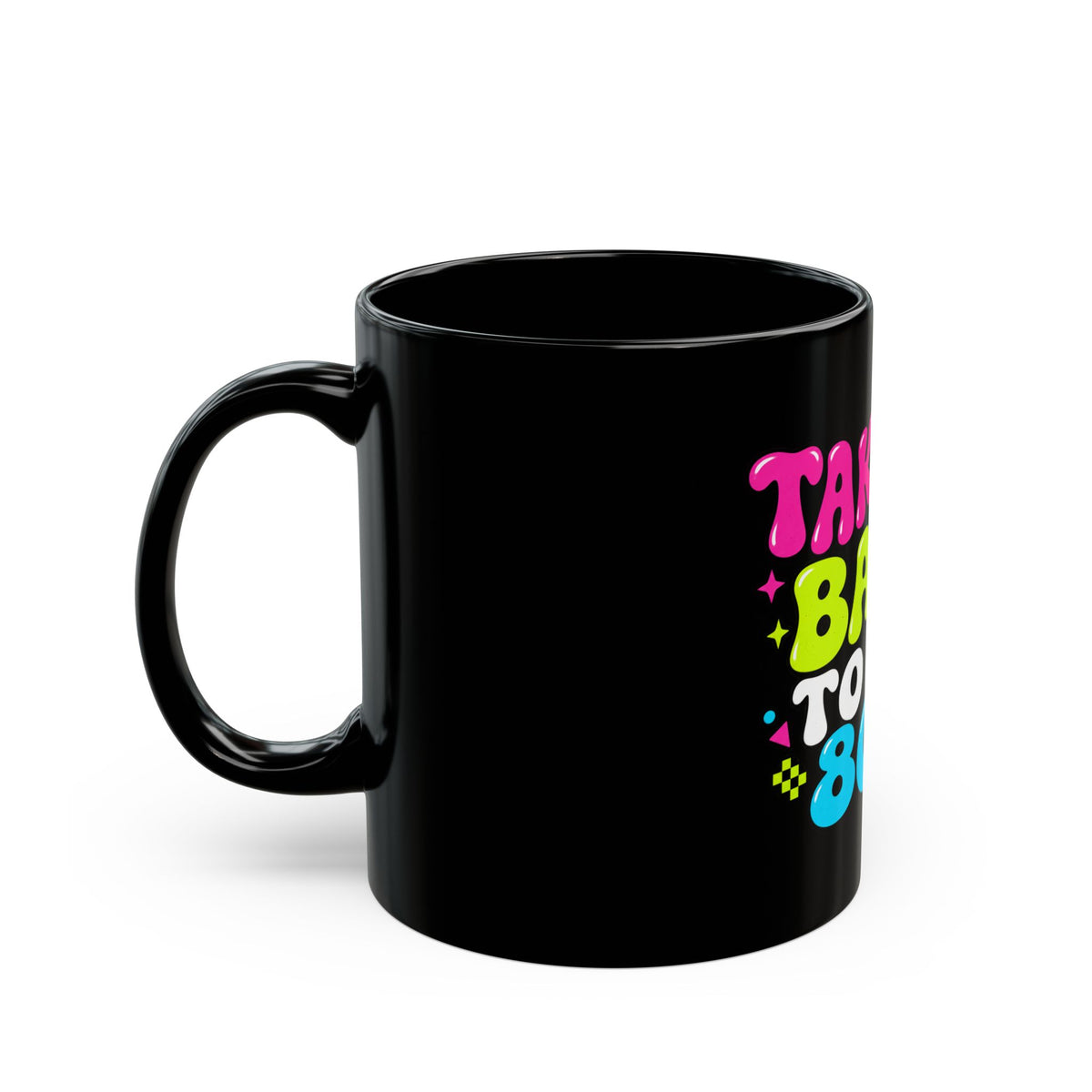 Black Mug "Take Me Back To The 80S"