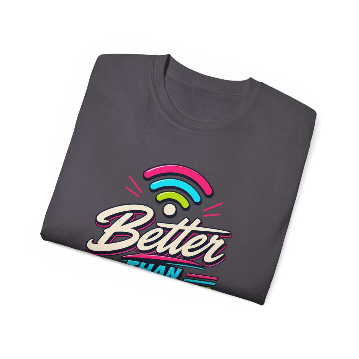 T-shirt "Better Than Wifi"