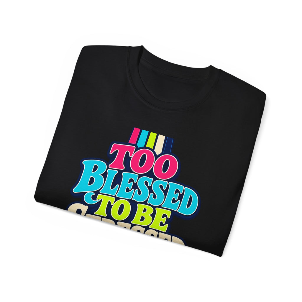 T-shirt "Too Blessed To Be Stressed"