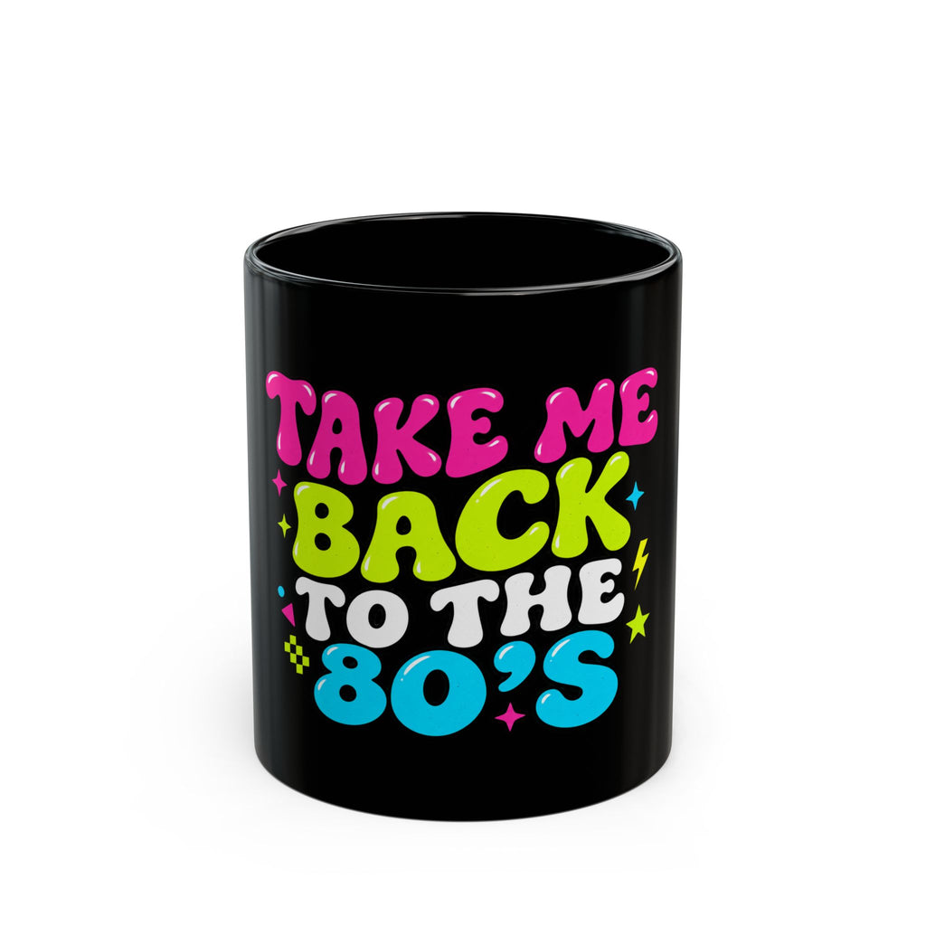 Black Mug "Take Me Back To The 80S"