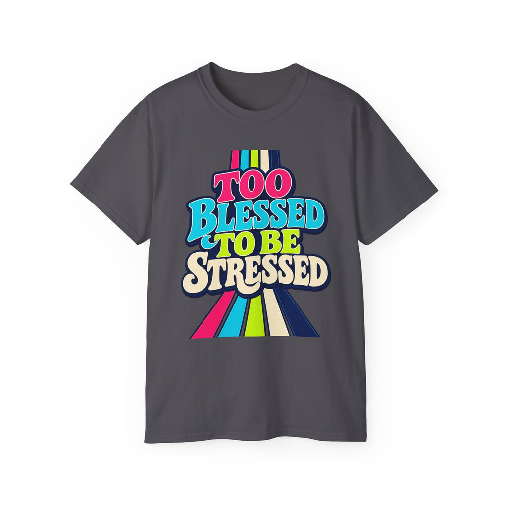 T-shirt "Too Blessed To Be Stressed"
