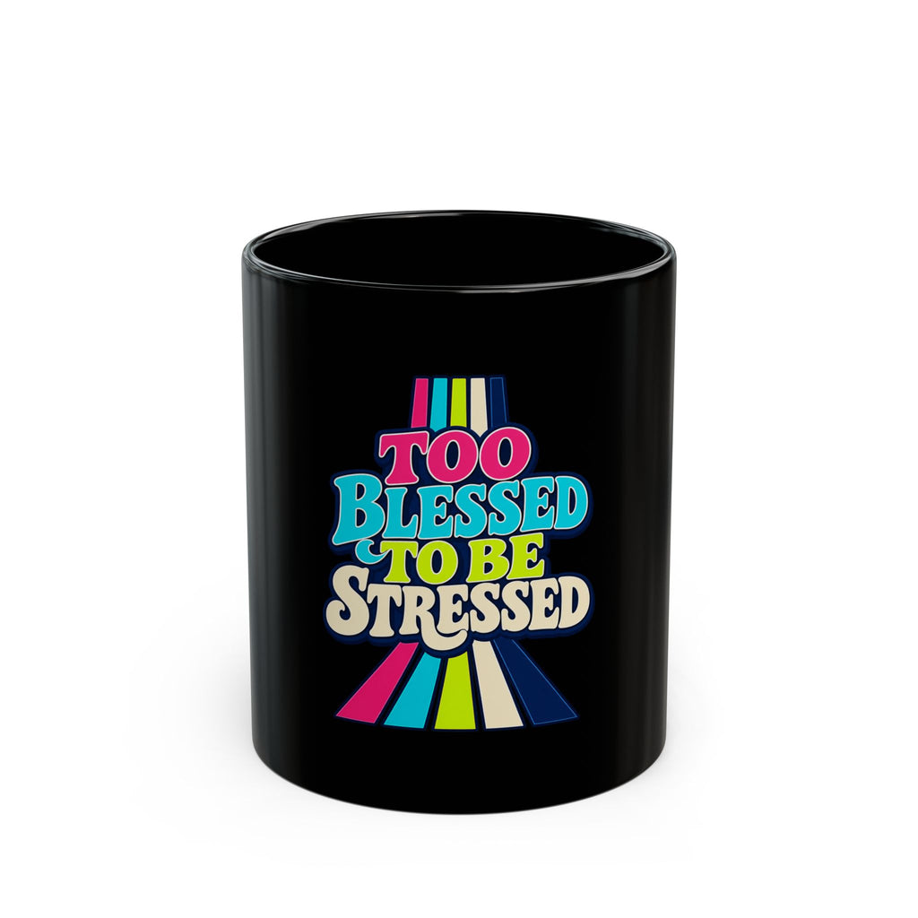 Black Mug "Too Blessed To Be Stressed"